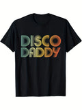 Disco Daddy Retro Graphic T-Shirt - Black | 60s 70s Party Costume Design for Father-Day, Same Style for Men and Women, 2026 Summer Short-Sleeved Printed Tee, 180G, Crew Neck, Slight Stretch Fabric
