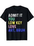 Humorous Admit It You Secretly Appreciate for art Graphic T-Shirt for Casual Round Neck Summer Tee Featuring for artist Humor, Machine Washable, Ideal for Art Instructors & Outfits. Unisex Style for Men And Women