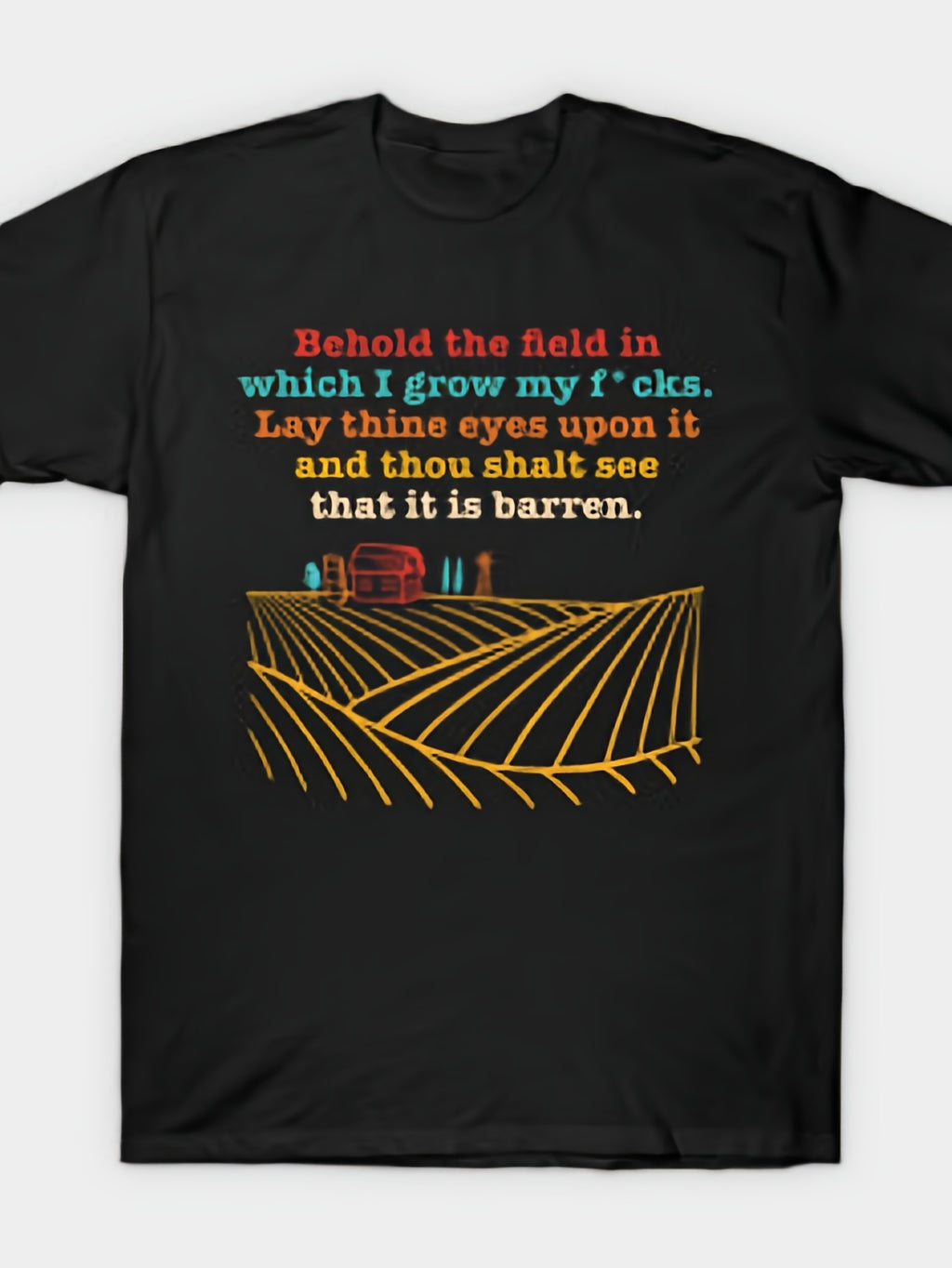 Behold The Field In Which I Grow My Fcks T-Shirt Same Style for Men and Women 2026 Summer Short-sleeved Printed T-shirt 180G
