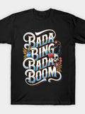 Bada Bing Bada Boom T Shirt Same Style for Men and Women 2026 Summer Short-sleeved Printed T-shirt 180G