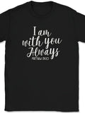 Christian Bible Praise Worship God Tee - I Am with You Always T-Shirt for Both Men And Women, Featuring a Similar Design, Perfect for Summer 2026 with Short Sleeves And a 180G Fabric