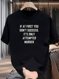 Men's Casual Graphic T-shirt - If at First You Don't Succeed It's Only Attended Murder Slogan Print Soft Stretch Polyester Machine Washable All-season Comfort Regular Fit Round Neck Tee T Same Style for Men and Women 2026 Summer Short-sleeved Printed