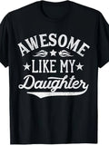 Awesome Like My Daughter Dad Gifts Men Funny Fathers Day Dad T-Shirt Same Style for Men and Women 2026 Summer Short-sleeved Printed T-shirt 180G