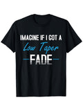 Men's Humorous Imagine If I Got A Low Taper Fade Hairstyle Meme T-Shirt - 100% Crew Neck Short Sleeve Tee with Heat Transfer Print Regular Fit Casual Shirt for Halloween Christmas Same Style for Men and Women 2026 Summer Short-sleeved Printed T-shirt