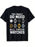 Men's Funny Watch Collector T-Shirt - I Really Do Need All These Watches Graphic with Wristwatch Design - 100% Breathable Round Neck Casual Tee for Watch Enthusiasts Humorous Design Comfortab Same Style for Men and Women 2026 Summer Short-sleeved