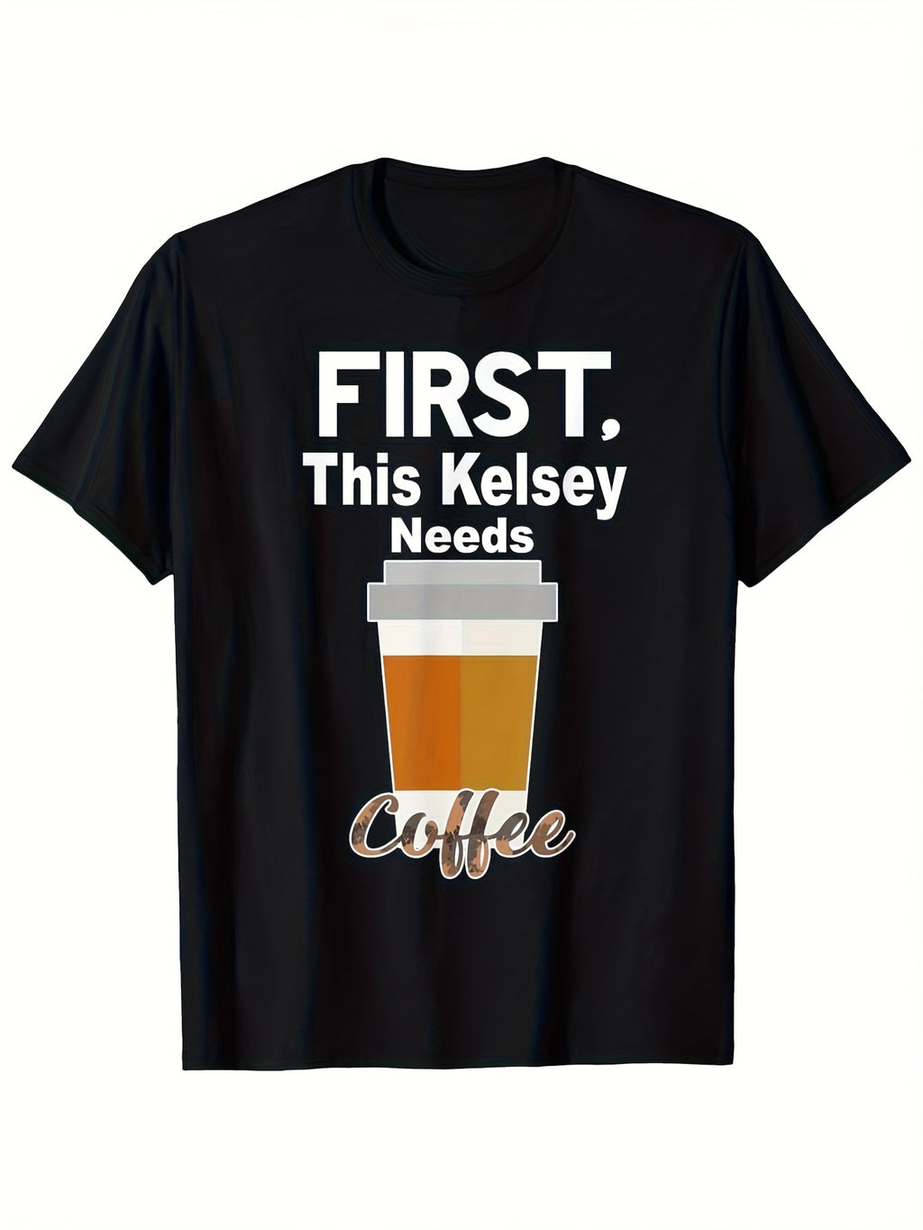 First of All This Kelsey Needs a Coffee Shirt Same Style for Men and Women 2026 Summer Short-sleeved Printed T-shirt 180G