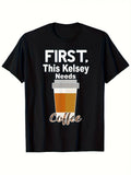First of All This Kelsey Needs a Coffee Shirt Same Style for Men and Women 2026 Summer Short-sleeved Printed T-shirt 180G