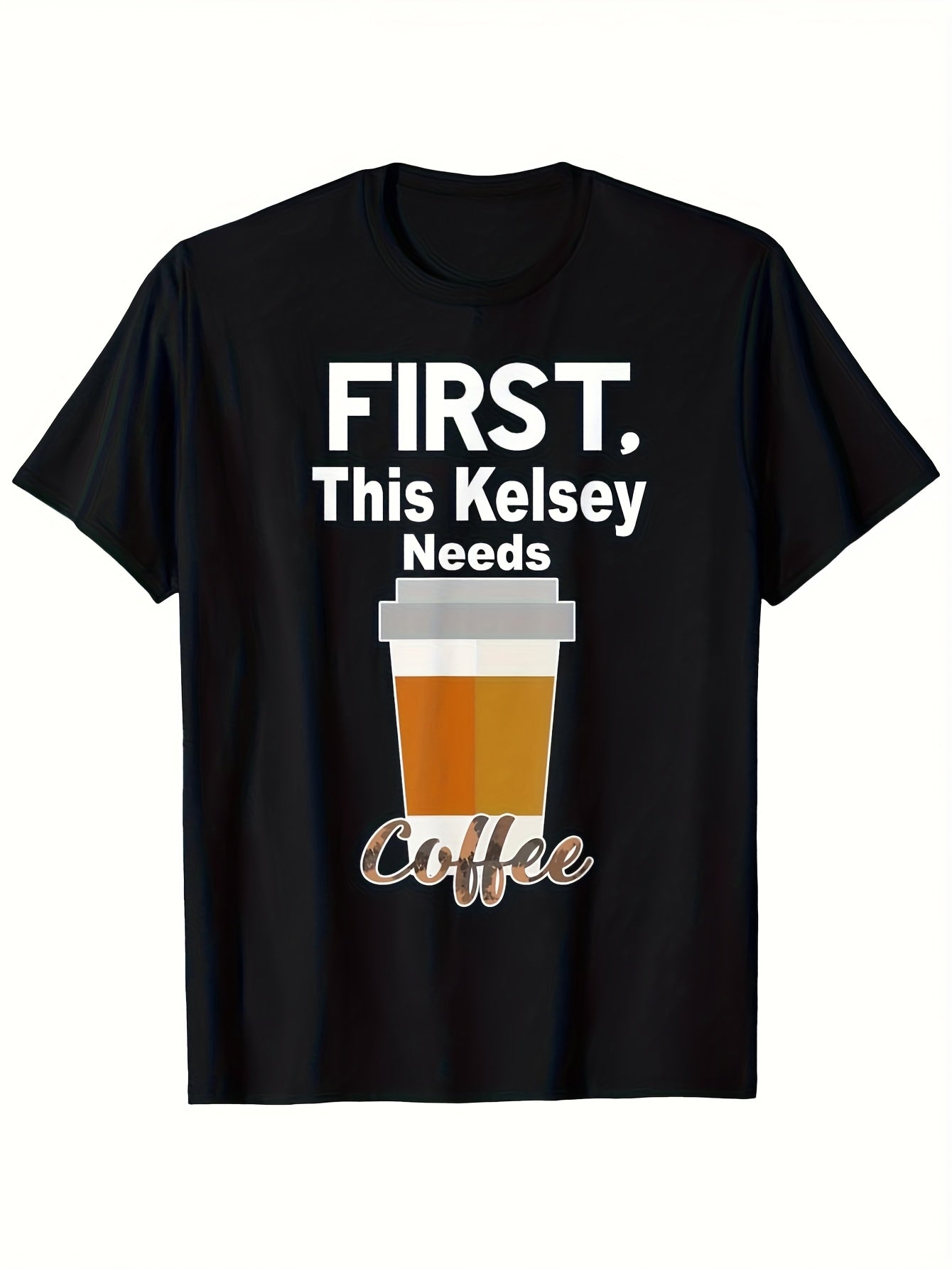 First of All This Kelsey Needs a Coffee Shirt Same Style for Men and Women 2026 Summer Short-sleeved Printed T-shirt 180G